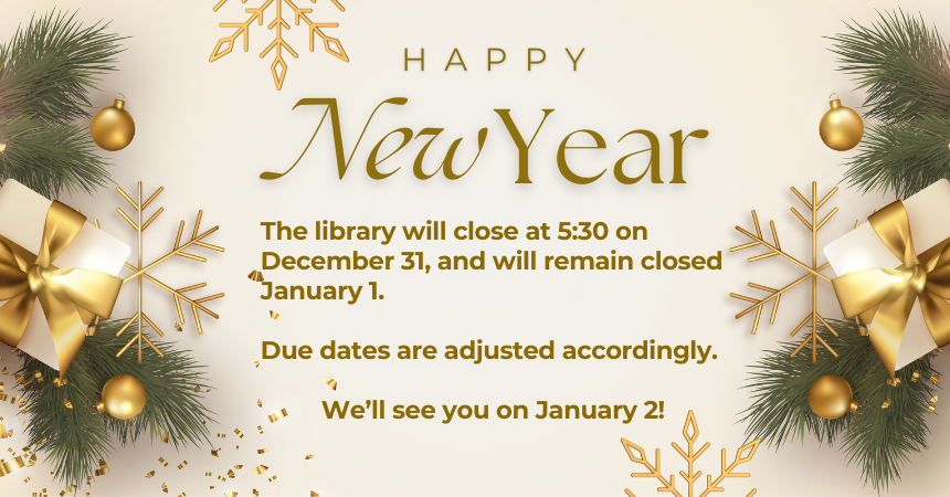 **Bluffton Public Library will close at 5:30 p.m. on Tues., Dec. 31 and remain closed Wed., Jan. 1, 2025. Regular hours resume on Thurs., Jan. 2 at 9:30 a.m. Due dates will be adjusted accordingly.