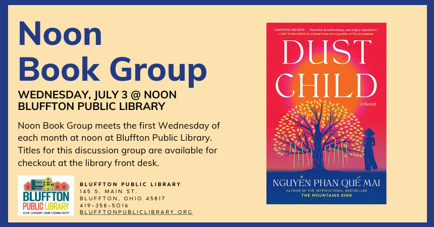 Noon Book Group meets in person Wednesday, July 3 to discuss Dust Child by Phan Quế Mai Nguyễn.  Stop by the library's front desk to pick up the book for the next discussion and to sign up for email updates and reminders. 