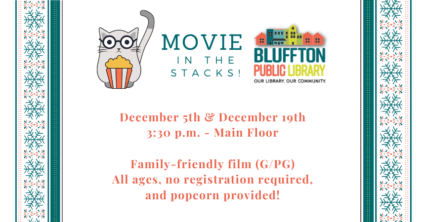 Movie in the Stacks:  Meet us on the main floor on December 5 and December 19 at 3:30 p.m. for a family-friendly movie showing (rated G/PG). All are welcome and no registration is required! Popcorn is provided.