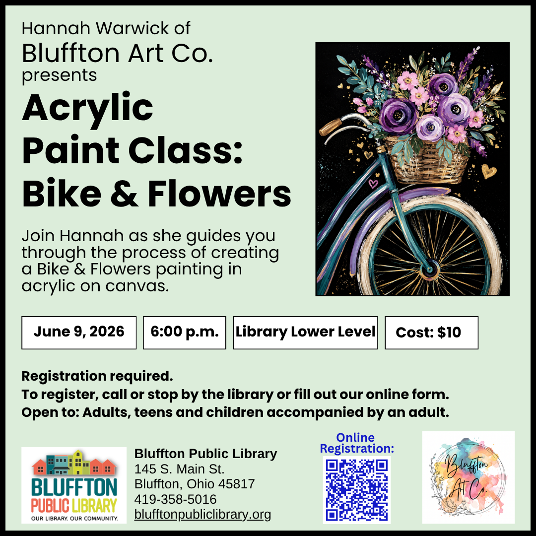 Acrylic Art Class: Bike & Flowers (R)($) will be held Tue., Jun. 9 @ 6:00 p.m. Join Hannah as she guides you through the process of creating an May Flowers painting in acrylic on canvas. Cost is $10.  Register in person or online as space is limited. Open to adults, and teens and children with an accompanying adult.