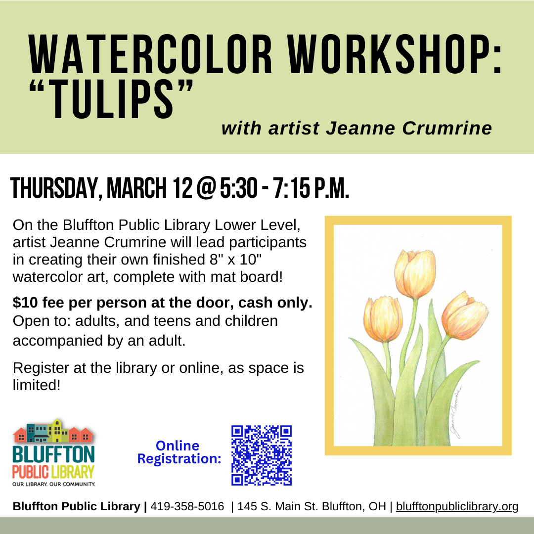 Watercolor Workshop: Tulips (R)($) will be held Thu., Mar. 12 from 5:30 p.m. - 7:15 p.m.   Local artist Jeanne Crumrine will teach on the lower level of the library. Walk away with your own watercolor art, complete with mat! There is a $10 supply fee at the door (cash only please). Register in person or online.   Open to adults, and teens and children with an accompanying adult.