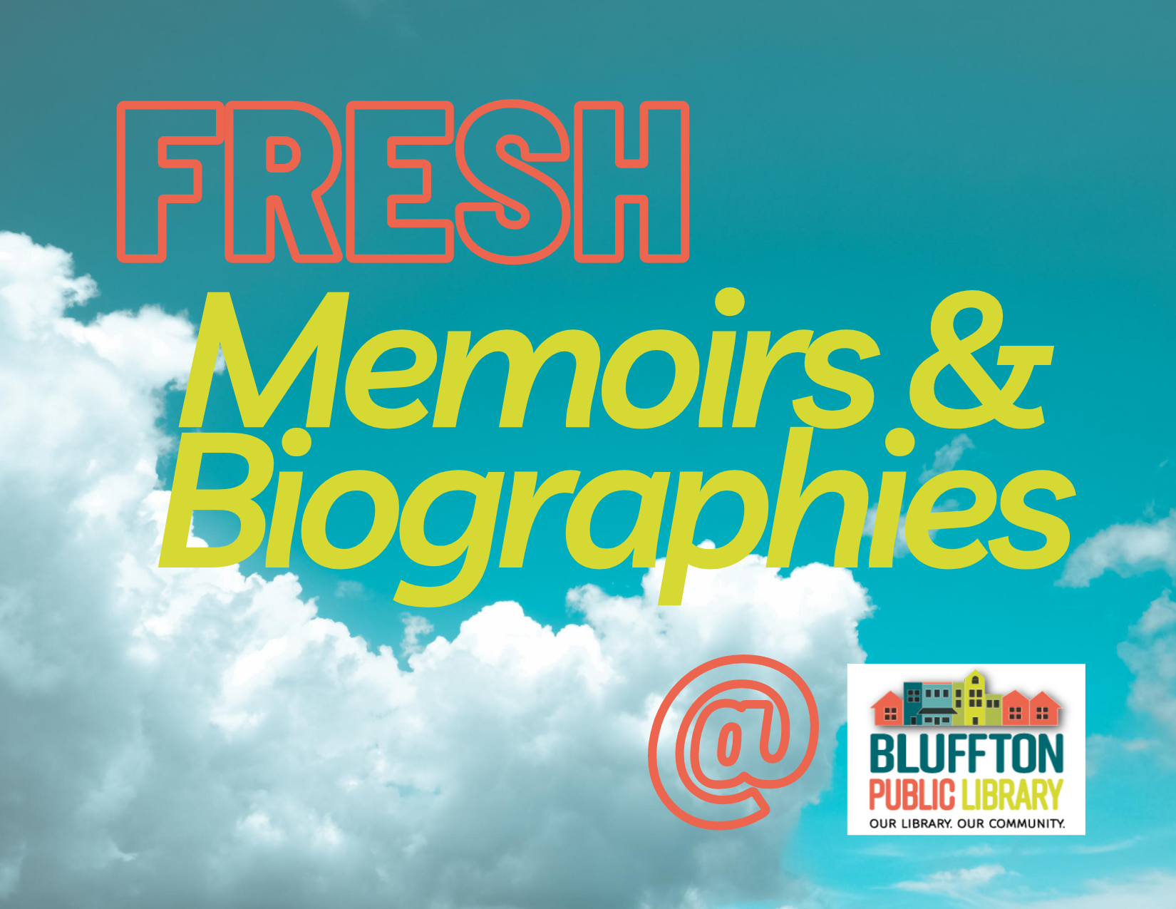 Photograph of a blue sky and clouds with the text: Fresh Memoirs and Biographies at Bluffton Public Library