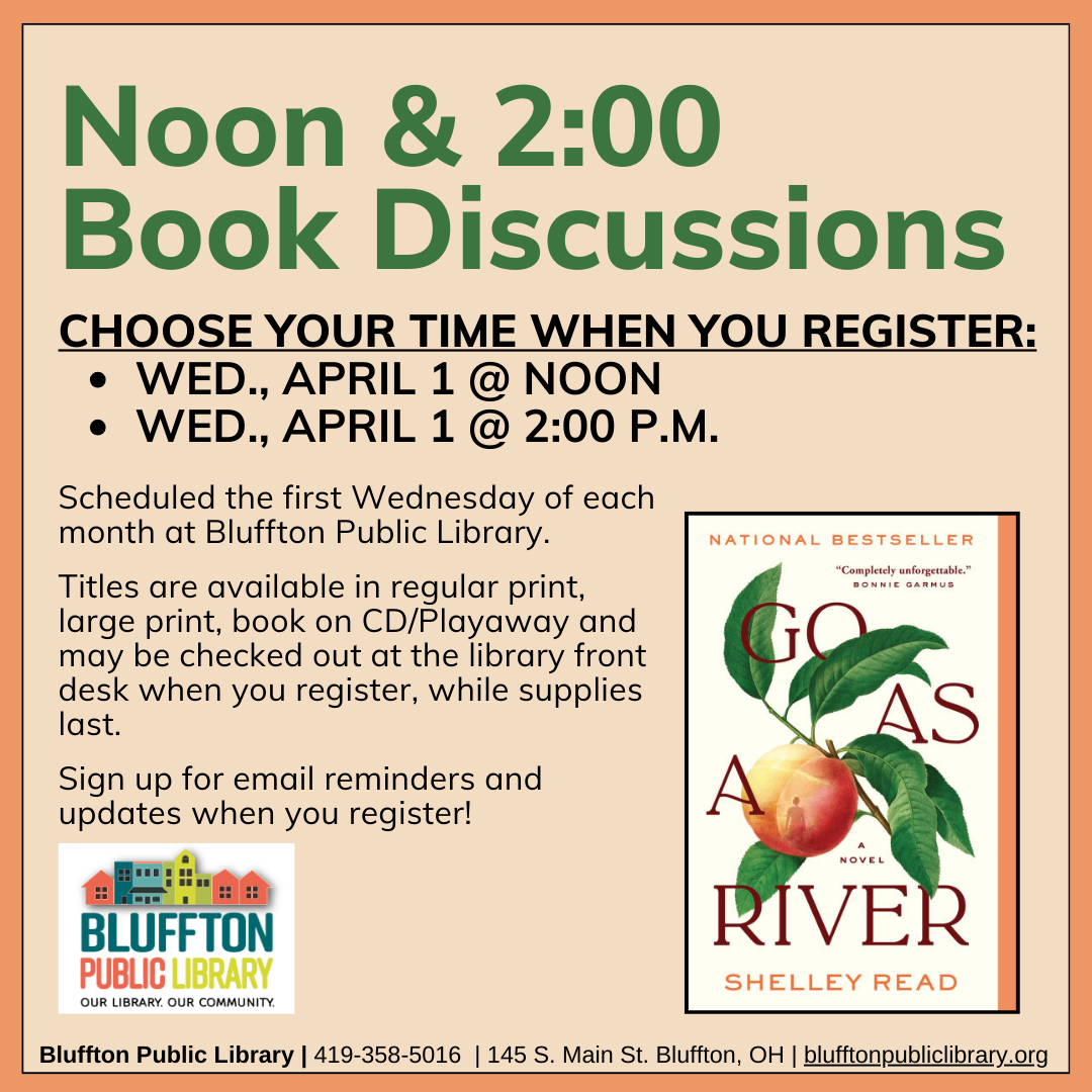 Noon & 2:00 Book Discussions (R) will meet Wed., April 1, at Noon and at 2:00 p.m.    The groups will discuss Go as a River by Shelley Read.   Stop by the library front desk to register for your preferred time, check out the book, and to receive email updates!