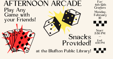 Afternoon Arcade: Come to the library Mon., Feb. 10 from 3:30 - 4:30 p.m. to play games like Codenames and Dutch Blitz. We'll even have Jackbox games like Quiplash if you would like to play those as well! Snacks provided! Anyone in grades 6-12 is welcome to join.