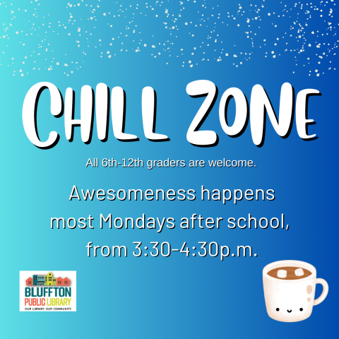 Chill Zone is held on Monday afternoons after school at 3:30 p.m. Chill Zone is a safe space for tweens and teens to hang out at the library. Anyone in grades 6-12 is welcome to join. Activities include gaming, socializing, themed events, and crafting. Snacks are provided.