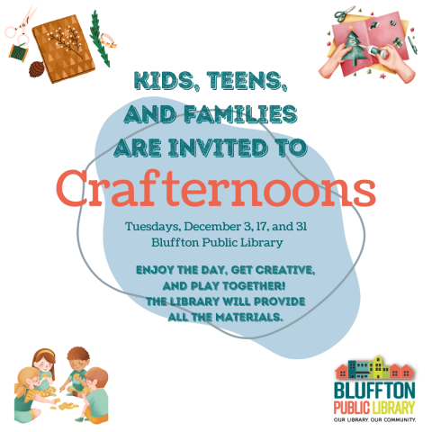 Crafternoons: Kids, Teens, and Families are invited to Crafternoons on Tuesdays, Dec. 3, 17, and 31. Enjoy the day, get creative, and play together! The library will provide all the materials.