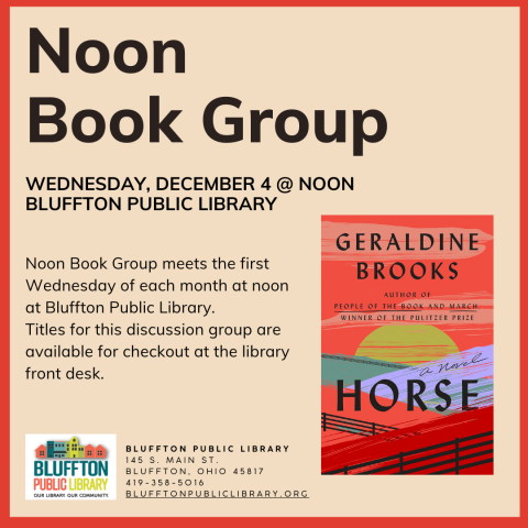 Noon Book Group meets in person Wednesday, December 4 to discuss Horse by Geraldine Brooks.  Stop by the library's front desk to pick up the book for the next discussion and to sign up for email updates and reminders. 