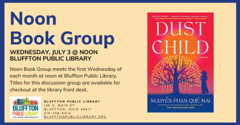 Noon Book Group meets in person Wednesday, July 3 to discuss Dust Child by Phan Quế Mai Nguyễn.  Stop by the library's front desk to pick up the book for the next discussion and to sign up for email updates and reminders. 