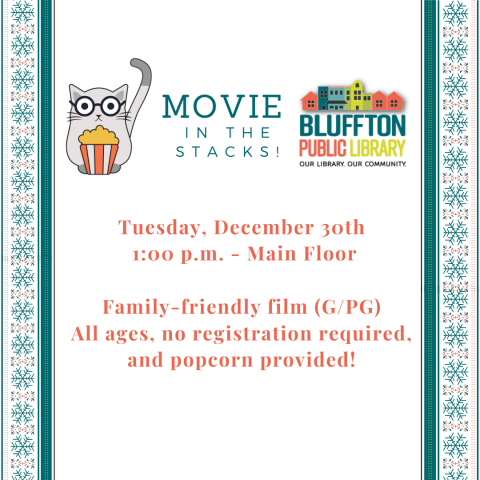 Movie in the Stacks:                                           Meet us on the main floor on Dec. 30 at 1:00 p.m. for a family-friendly movie showing (rated G/PG).                                              All are welcome and no registration is required! Popcorn is provided.
