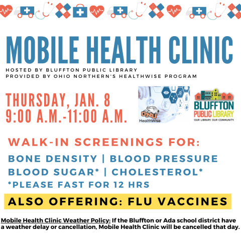 Mobile Health Clinic: The next Mobile Health Clinic will be held on Thu., Jan. 8 from 9:00 a.m. to 11:00 a.m. All services are provided by individuals with the Ohio Northern University Healthwise program. This clinic includes free screenings for blood pressure, blood sugar, and cholesterol (please fast for 12 hours to participate in cholesterol or blood sugar screening), bone density, and flu vaccines. Participants may speak with ONU Healthwise students and staff about their results or concerns, and even re