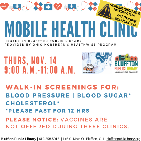 Mobile Health Clinic: ATTENTION! This service has been moved to the second Thursday of each month and an earlier time. The next Mobile Health Clinic will be on Thu., Nov. 14 from 9:00 a.m. to 11:00 a.m. All services are provided by individuals with the Ohio Northern University Healthwise program. This clinic includes free screenings for blood pressure, blood sugar, and cholesterol (please fast for 12 hours to participate in cholesterol or blood sugar screening.) Participants may speak with ONU Healthwise st