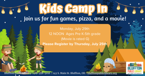 Kids Camp in with Movie (R): Mon., July 29 @ 12:00 p.m. Pre K- 5th grade. Join us for fun games, pizza, and a movie! The Movie is rated G and please register by July 25th.