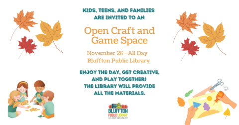 Kids, Teens, and Families are invited to an Open Craft and Game Space on Tues., Nov. 26.  Enjoy the day, get creative, and play together! The library will provide all the materials.