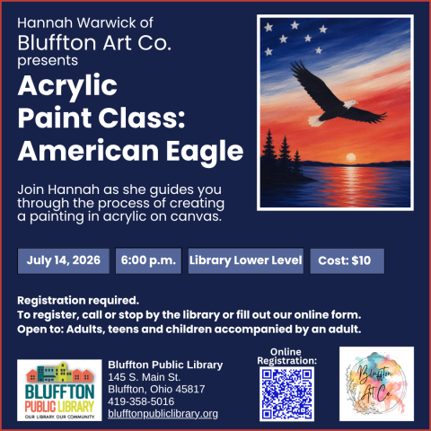 Acrylic Art Class: American Eagle (R)($) will be held Tue., July 14 @ 6:00 p.m. Join Hannah as she guides you through the process of creating a painting in acrylic on canvas. Cost is $10.  Register in person or online as space is limited.  Open to adults, and teens and children with an accompanying adult.