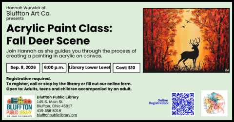 Acrylic Art Class: Fall Deer Scene (R)($) will be held Tue., Sept. 8 @ 6:00 p.m. Join Hannah as she guides you through the process of creating a painting in acrylic on canvas. Cost is $10.  Register in person or online as space is limited. Open to adults, and teens and children with an accompanying adult.