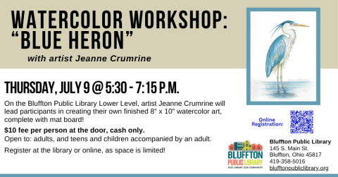 Watercolor Workshop: Blue Heron (R)($) will be held Thu., July 9 from 5:30 p.m. - 7:15 p.m.   Local artist Jeanne Crumrine will teach on the lower level of the library. Walk away with your own watercolor art, complete with mat! There is a $10 supply fee at the door (cash only please). Register in person or online starting June 12.   Open to adults, and teens and children with an accompanying adult.