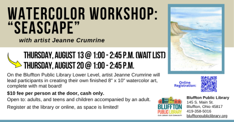 Watercolor Workshop: Seascape (R)($) will be held Thu., August 20 from 1:00 p.m. - 2:45 p.m.   Local artist Jeanne Crumrine will teach on the lower level of the library. Walk away with your own watercolor art, complete with mat! There is a $10 supply fee at the door (cash only please). Register in person or online .   Open to adults, and teens and children with an accompanying adult.