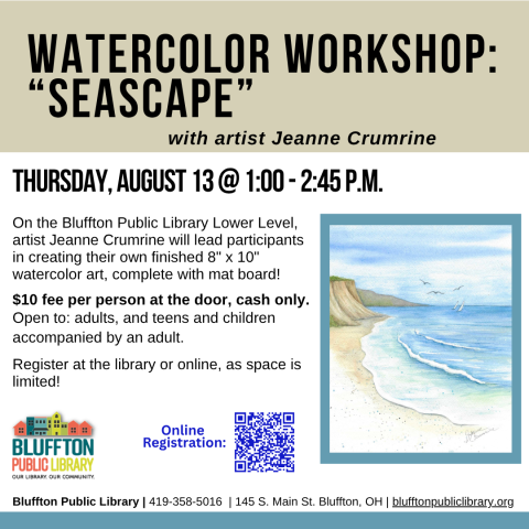 Watercolor Workshop: Seascape (R)($) will be held Thu., August 13 from 1:00 p.m. - 2:45 p.m.   Local artist Jeanne Crumrine will teach on the lower level of the library. Walk away with your own watercolor art, complete with mat! There is a $10 supply fee at the door (cash only please). Register in person or online .   Open to adults, and teens and children with an accompanying adult.  *Registration for the next month opens the Friday following each month's Watercolor Workshop.