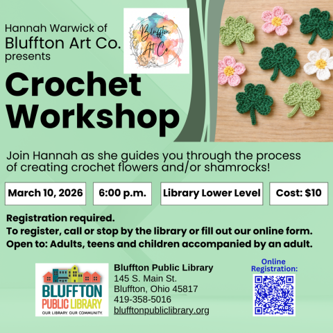 Crochet Workshop: Flowers and Shamrocks (R) ($) will be held Tue., Mar. 10 @ 6:00 p.m. Join Hannah of Bluffton Art Co. as she guides you through the process of creating crochet flowers and/or shamrocks. Cost is $10 and includes the crochet hook. Register in person or online as space is limited. Open to adults, and teens and children with an accompanying adult.