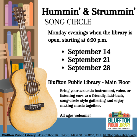 Hummin' & Strummin' Song Circle will be held Mondays, Sep.14, 21, & 28 at 6:00 p.m.  This is a relaxed, song-circle style music session and anyone is welcome to join or listen in and come and go as you need. Bring your instrument, voice, or listening ears! 