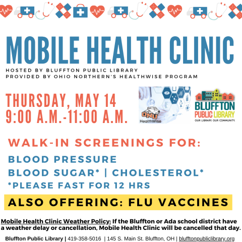 Mobile Health Clinic: The next Mobile Health Clinic will be held on Thu., May 14 from 9:00 a.m. to 11:00 a.m. All services are provided by individuals with the Ohio Northern University Healthwise program. This clinic includes free screenings for blood pressure, blood sugar, and cholesterol (please fast for 12 hours to participate in cholesterol or blood sugar screening), and flu vaccines. Participants may speak with ONU Healthwise students and staff about their results or concerns, and even receive referral