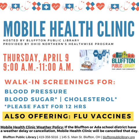 Mobile Health Clinic: The next Mobile Health Clinic will be held on Thu., April 9 from 9:00 a.m. to 11:00 a.m. All services are provided by individuals with the Ohio Northern University Healthwise program. This clinic includes free screenings for blood pressure, blood sugar, and cholesterol (please fast for 12 hours to participate in cholesterol or blood sugar screening), and flu vaccines. Participants may speak with ONU Healthwise students and staff about their results or concerns, and even receive referra