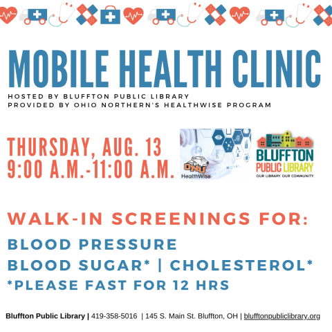 Mobile Health Clinic: The next Mobile Health Clinic will be held on Thu., August 13 from 9:00 a.m. to 11:00 a.m.   All services are provided by individuals with the Ohio Northern University Healthwise program.   This clinic includes free screenings for blood pressure, blood sugar, and cholesterol (please fast for 12 hours to participate in cholesterol or blood sugar screening).   Participants may speak with ONU Healthwise students and staff about their results or concerns, and even receive referrals to area