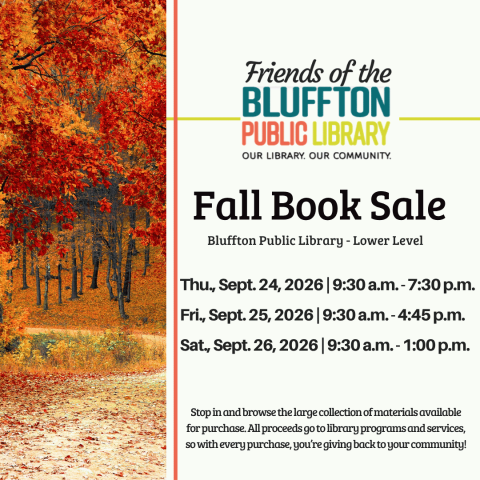 Friends of the Library Book Sale will be held at the library Sept. 24-26 in the library’s lower level. Sale proceeds benefit library services, materials, and programs. Your purchase at this sale goes to enriching Bluffton and the surrounding community. Times are scheduled as follows: Thu., Sept. 24: 9:30 a.m. to 7:30 p.m. Fri., Sept. 25: 9:30 a.m. to 4:45 p.m. Sat., Sept. 26: 9:30 a.m. to 1:00 p.m.