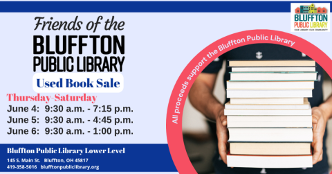 Friends of the Library Book Sale will be held at the library June 4-6 in the library’s lower level. Sale proceeds benefit library services, materials, and programs. Your purchase at this sale goes to enriching Bluffton and the surrounding community. Times are scheduled as follows: Thu., June 4: 9:30 a.m. to 7:15 p.m. Fri., June 5: 9:30 a.m. to 4:45 p.m. Sat., June 6: 9:30 a.m. to 1:00 p.m.