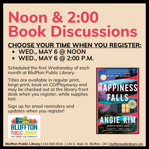 Noon & 2:00 Book Discussions (R) will meet Wed., May 6, at Noon and at 2:00 p.m.    The groups will discuss Happiness Falls by Angie Kim.   Stop by the library front desk to register for your preferred time, check out the book, and to receive email updates!