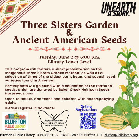 Three Sisters Garden & Ancient American Seeds (R) will be held Tue., June 2 @ 6:00 p.m. This program features a short presentation on the indigenous Three Sisters Garden method, as well as info about three of the oldest corn, bean, and squash seed varieties found in America. Participants will go home with a collection of the featured seeds to grow this summer! Seeds donated by Baker Creek Heirloom Seeds (rareseeds.com). Open to adults, and teens and children with an accompanying adult.