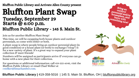 Join us for another Bluffton Plant Swap on Tuesday, September 29 at 6:00 p.m. at Bluffton Public Library!  This time, we will again  be swapping both house plants and outdoor perennials, so come with either or both.   A plant swap is where people bring an outdoor perennial plant (in good condition) or a house plant (or both) to exchange (“swap”) it for a new variety of plant. It’s a great way to expand your plant collection & meet friends!   Numbers will be assigned as participants arrive & everyone can go 