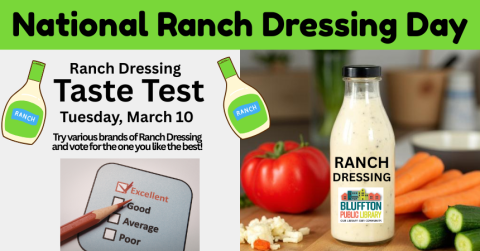 National Ranch Dressing Day is Tuesday, March 10. Stop in and try various brands of Ranch Dressing and vote for the one you like the best.