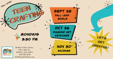 Teen Crafts: Teens, let's warm up our crafting skills! Meet after school at 3:30 p.m. for a different craft each month on the following Mondays: Sept. 28, Oct. 26, and Nov. 30. In September we will create fall leaf bowls. No registration required.